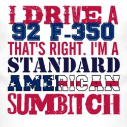 I Drive A 1992 F-350 Standard American Sumbitch T Shirt
