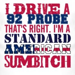I Drive A 1992 Probe Standard American Sumbitch T Shirt