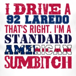 I Drive A 1992 Laredo Standard American Sumbitch T Shirt