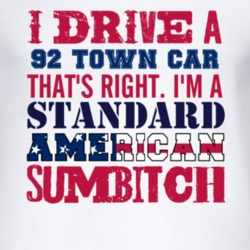 I Drive A 1992 Lincoln Town Car Standard American Sumbitch T Shirt