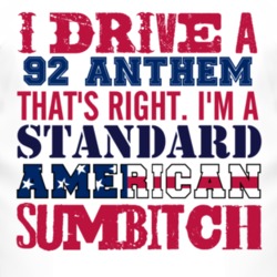 I Drive A 1992 Oldsmobile Anthem Standard American Sumbitch T Shirt