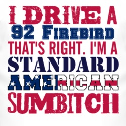 I Drive A 1992 Pontiac Firebird Standard American Sumbitch T Shirt