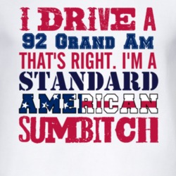 I Drive A 1992 Pontiac Grand Am Standard American Sumbitch T Shirt