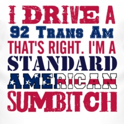 I Drive A 1992 Pontiac Trans Am Standard American Sumbitch T Shirt