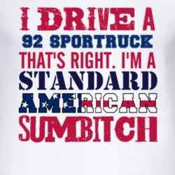 I Drive A 1992 SporTruck Standard American Sumbitch T Shirt