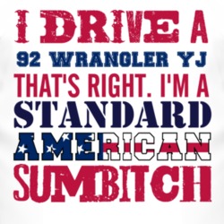 I Drive A 1992 Wrangler YJ Standard American Sumbitch T Shirt