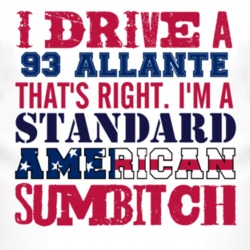 I Drive A 1993 Cadillac Allante Standard American Sumbitch T Shirt