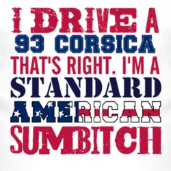 I Drive A 1993 Chevy Corsica Standard American Sumbitch T Shirt