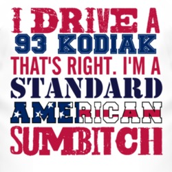 I Drive A 1993 Chevy Kodiak Standard American Sumbitch T Shirt