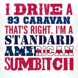 I Drive A 1993 Dodge Caravan Standard American Sumbitch T Shirt