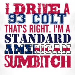 I Drive A 1993 Dodge Colt Standard American Sumbitch T Shirt