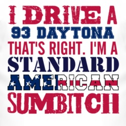 I Drive A 1993 Dodge Daytona Standard American Sumbitch T Shirt
