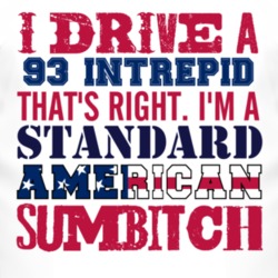 I Drive A 1993 Dodge Intrepid Standard American Sumbitch T Shirt