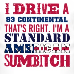 I Drive A 1993 Lincoln Continental Standard American Sumbitch T Shirt