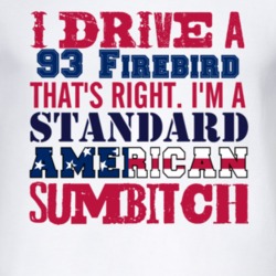 I Drive A 1993 Pontiac Firebird Standard American Sumbitch T Shirt