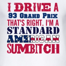 I Drive A 1993 Pontiac Grand Prix Standard American Sumbitch T Shirt