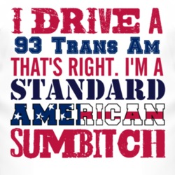 I Drive A 1993 Pontiac Trans Am Standard American Sumbitch T Shirt