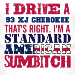 I Drive A 1993 XJ Cherokee Standard American Sumbitch T Shirt