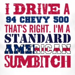 I Drive A 1994 Chevy 500 Standard American Sumbitch T Shirt
