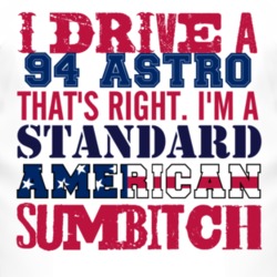 I Drive A 1994 Chevy Astro Standard American Sumbitch T Shirt