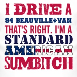 I Drive A 1994 Chevy Beauville?Van Standard American Sumbitch T Shirt