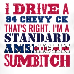 I Drive A 1994 Chevy CK Standard American Sumbitch T Shirt