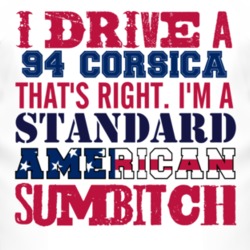 I Drive A 1994 Chevy Corsica Standard American Sumbitch T Shirt