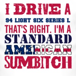 I Drive A 1994 Chevy Light Six Series L Standard American Sumbitch T S