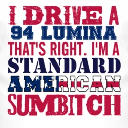 I Drive A 1994 Chevy Lumina Standard American Sumbitch T Shirt