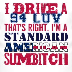 I Drive A 1994 Chevy LUV Standard American Sumbitch T Shirt