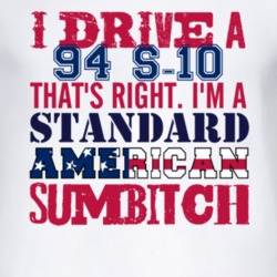 I Drive A 1994 Chevy S-10 Standard American Sumbitch T Shirt