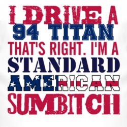 I Drive A 1994 Chevy Titan Standard American Sumbitch T Shirt
