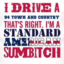 I Drive A 1994 Chrysler Town and Country Standard American Sumbitch T 