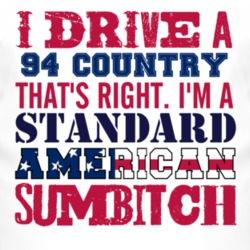 I Drive A 1994 Country Standard American Sumbitch T Shirt