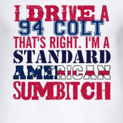 I Drive A 1994 Dodge Colt Standard American Sumbitch T Shirt