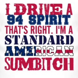 I Drive A 1994 Dodge Spirit Standard American Sumbitch T Shirt