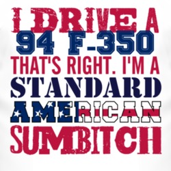 I Drive A 1994 F-350 Standard American Sumbitch T Shirt