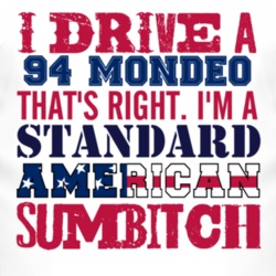 I Drive A 1994 Mondeo Standard American Sumbitch T Shirt