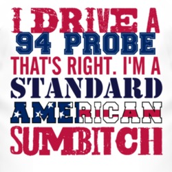 I Drive A 1994 Probe Standard American Sumbitch T Shirt