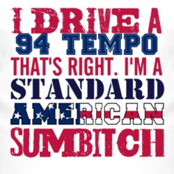 I Drive A 1994 Tempo Standard American Sumbitch T Shirt