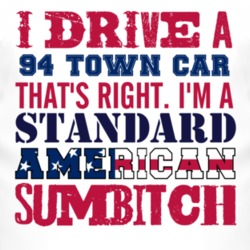 I Drive A 1994 Lincoln Town Car Standard American Sumbitch T Shirt
