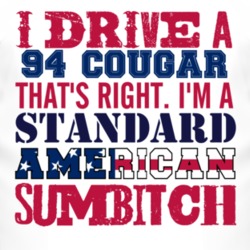 I Drive A 1994 MERCURY COUGAR Standard American Sumbitch T Shirt