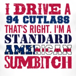 I Drive A 1994 Oldsmobile Cutlass Standard American Sumbitch T Shirt