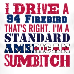 I Drive A 1994 Pontiac Firebird Standard American Sumbitch T Shirt