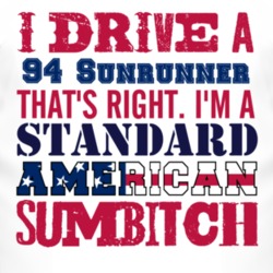 I Drive A 1994 Pontiac Sunrunner Standard American Sumbitch T Shirt