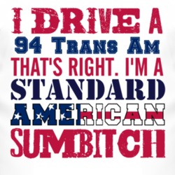 I Drive A 1994 Pontiac Trans Am Standard American Sumbitch T Shirt