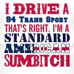 I Drive A 1994 Pontiac Trans Sport Standard American Sumbitch T Shirt