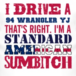 I Drive A 1994 Wrangler YJ Standard American Sumbitch T Shirt
