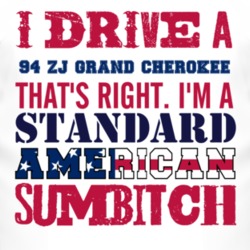 I Drive A 1994 ZJ Grand Cherokee Standard American Sumbitch T Shirt