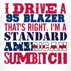 I Drive A 1995 Chevy Blazer Standard American Sumbitch T Shirt